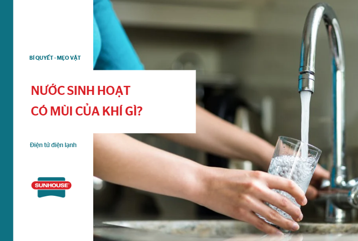 Nước sinh hoạt thường có mùi của khí gì