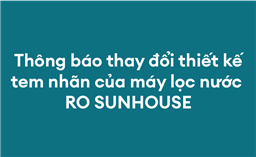 THÔNG BÁO:  ÁP DỤNG QUY CHUẨN TEM NHÃN MỚI CHO MÁY LỌC NƯỚC RO SUNHOUSE