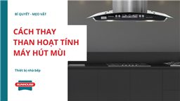cách thay than hoạt tính máy hút mùi