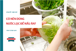 có nên dùng nước lọc để nấu ăn