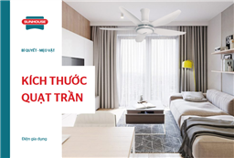 Kích thước quạt trần phổ biến & Cách lựa chọn phù hợp