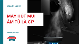 máy hút mùi âm tủ là gì