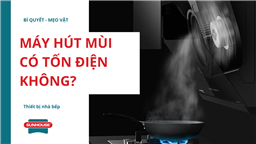 máy hút mùi có tốn điện không
