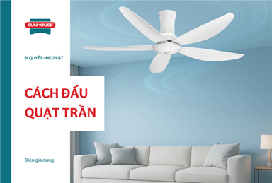 Hướng dẫn cách đấu quạt trần đơn giản, chi tiết